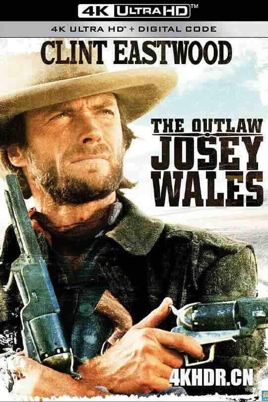 西部执法者 The Outlaw Josey Wales (1976) / 不法之徒迈・韦尔斯 / 4K电影下载 / The Outlaw Josey Wales 4K.HDR.Ai