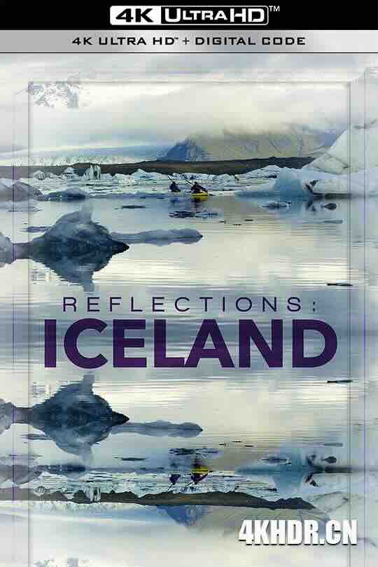 映像：冰岛 Reflections: Iceland (2016) / 冰岛之光 / Island 4K - Die magische Insel / 4K纪录片下载